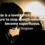 Ingrid Bergman quote A kiss is a lovely trick designed by nature to stop speech when words become superfluous.