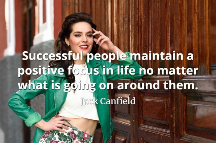 Jack Canfield quote Successful people maintain a positive focus in life no matter what is going on around them.