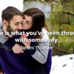 James Thurber quote Love is what youve been through with somebody.