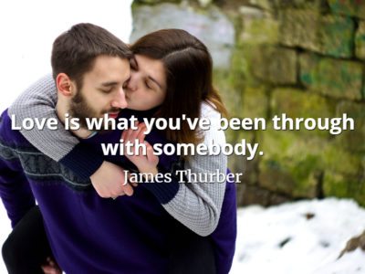 James Thurber quote Love is what youve been through with somebody.