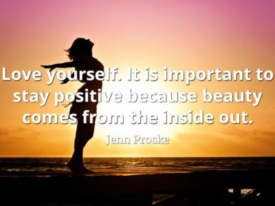 Jenn Proske quote Love yourself. It is important to stay positive because beauty comes from the inside out.