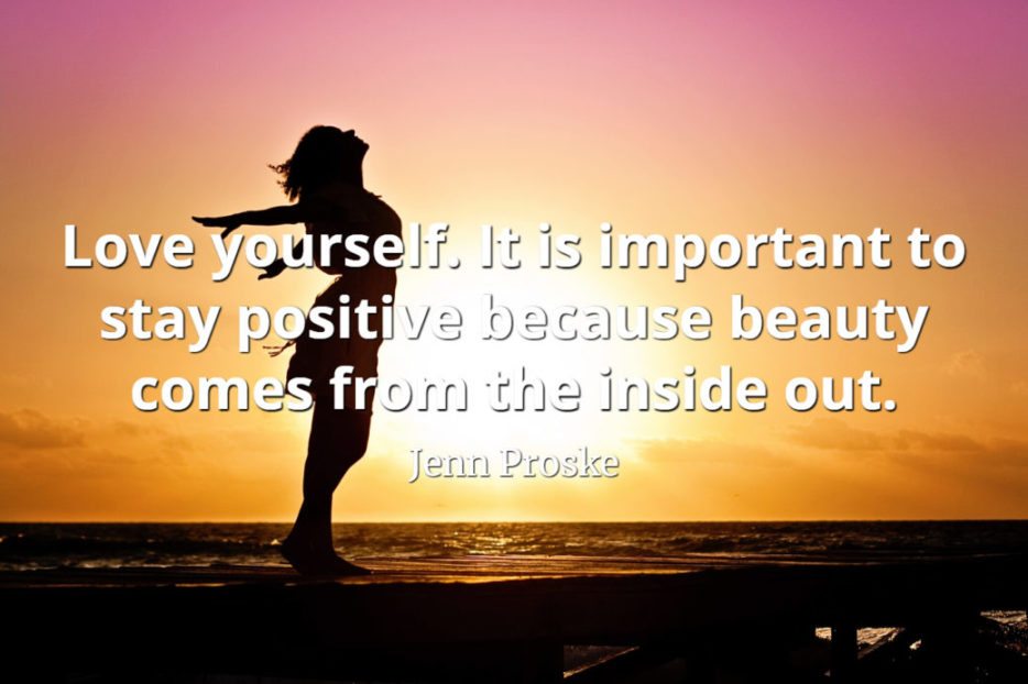 Jenn Proske quote Love yourself. It is important to stay positive because beauty comes from the inside out.