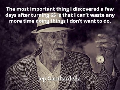 Jep Gambardella quote The most important thing I discovered a few days after turning 65 is that I can’t waste any more time