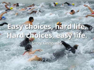 Jerzy Gregorek quote Easy choices, hard life. Hard choices, easy life.