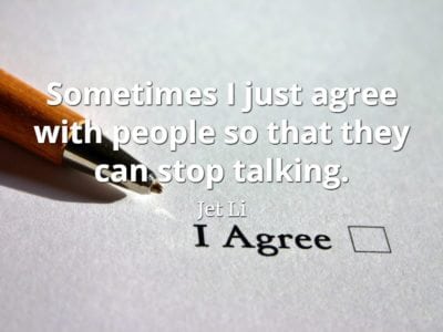 Jet Li quote Sometimes I just agree with people so that they can stop talking.