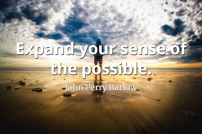 John Perry Barlow quote Expand your sense of the possible