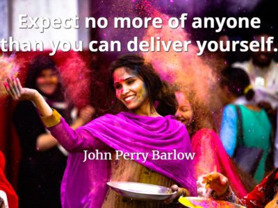 John Perry Barlow quote Expect no more of anyone than you can deliver yourself.