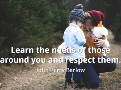 John Perry Barlow quote Learn the needs of those around you and respect them