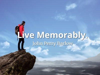 John Perry Barlow quote Live memorably