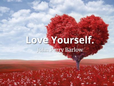 John Perry Barlow quote Love yourself