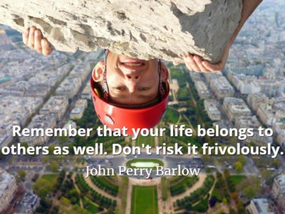 John Perry Barlow quote Remember that your life belongs to others as well. Don't risk it frivolously