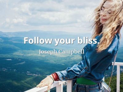 Joseph Campbell quote Follow your bliss.