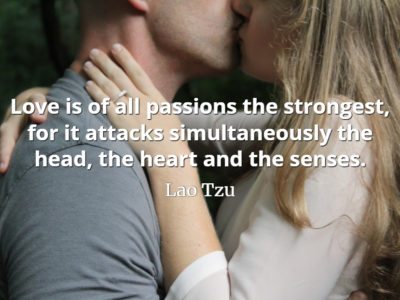 Lao Tzu quote Love is of all passions the strongest, for it attacks simultaneously the head, the heart and the senses.