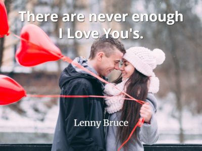 Lenny Bruce quote There are never enough I Love You's.