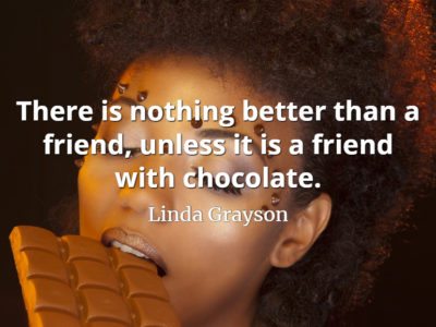 Linda Grayson quote There is nothing better than a friend, unless it is a friend with chocolate.