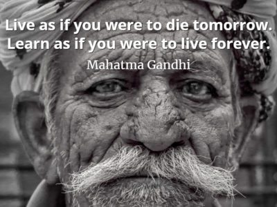 Mahatma Gandhi quote Live as if you were to die tomorrow. Learn as if you were to live forever.