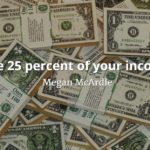Megan McArdle quote Save 25 percent of your income.
