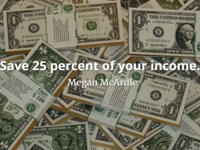 Megan McArdle quote Save 25 percent of your income.