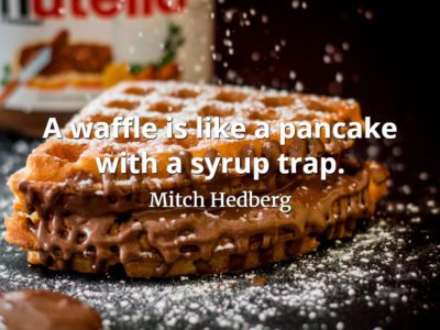 Mitch Hedberg quote A waffle is like a pancake with a syrup trap
