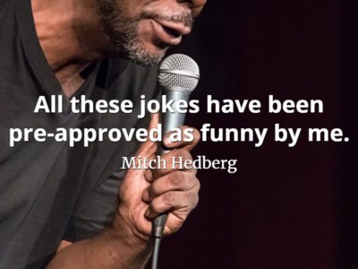 Mitch Hedberg quote All these jokes have been pre-approved as funny by me