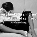 Mitch Hedberg quote Every book is a children's book if the kid can read