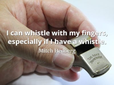 Mitch Hedberg quote I can whistle with my fingers, especially if I have a whistle