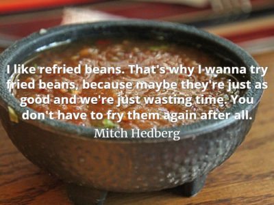Mitch-Hedberg-quote-I-like-refried-beans.-Thats-why-I-wanna-try-fried-beans-because-maybe-theyre-just-as-good