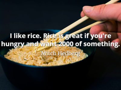 Mitch Hedberg quote I like rice. Rice is great if you're hungry and want 2000 of something
