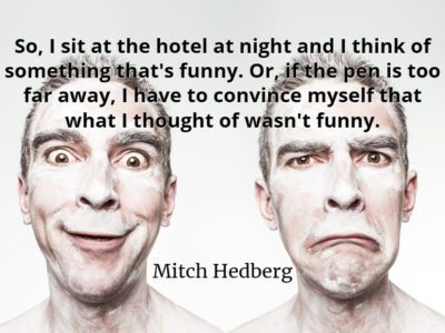 Mitch Hedberg quote So, I sit at the hotel at night and I think of something that's funny.