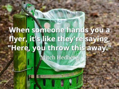 Mitch Hedberg quote When someone hands you a flyer, it's like they're saying here you throw this away
