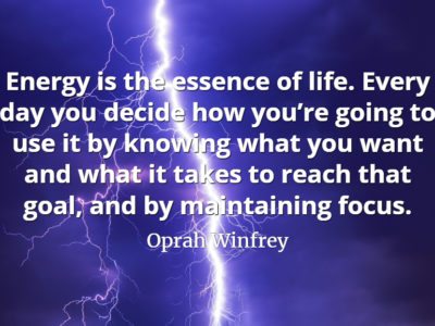 Oprah Winfrey quote Energy is the essence of life. Every day you decide how you’re going to use it