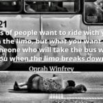Oprah-Winfrey-quote-Lots-of-people-want-to-ride-with-you-in-the-limo-but-what-you-want-is-someone-who-will-take-the-bus-with-you-when-the-limo-breaks-down.
