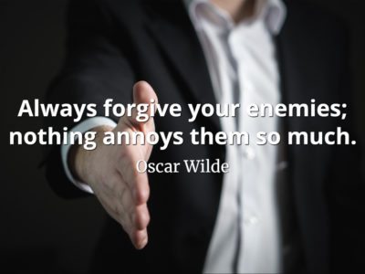 Oscar Wilde quote Always forgive your enemies; nothing annoys them so much.