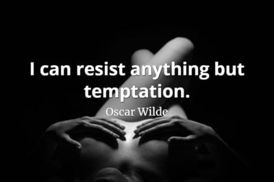 Oscar Wilde quote I can resist anything but temptation.