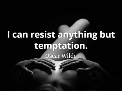 Oscar Wilde quote I can resist anything but temptation.