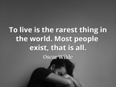 Oscar Wilde quote To live is the rarest thing in the world. Most people exist, that is all.