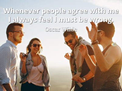Oscar Wilde quote Whenever people agree with me I always feel I must be wrong.