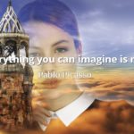 Pablo Picasso quote Everything you can imagine is real.