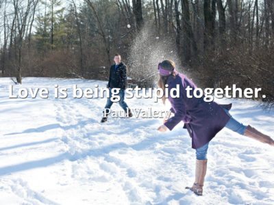 Paul Valery quote Love is being stupid together.