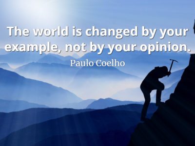 Paulo Coelho quote The world is changed by your example, not by your opinion.