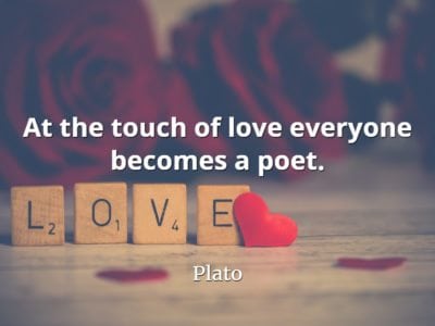 Plato quote At the touch of love everyone becomes a poet..