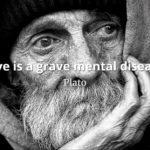 Plato quote Love is a grave mental disease.