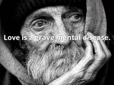 Plato quote Love is a grave mental disease.