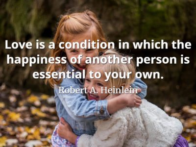 Robert A. Heinlein quote Love is a condition in which the happiness of another person is essential to your own.
