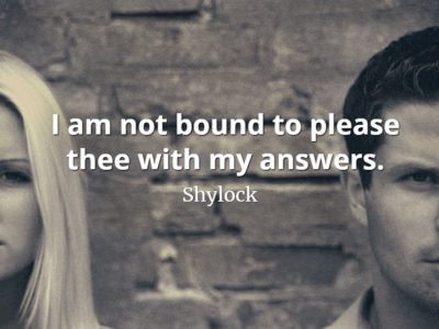 Shylock quote I am not bound to please thee with my answers.