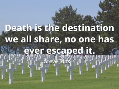 Steve Jobs Quote: Death is the destination we all share, no one has ever escaped it.