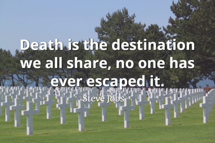 Steve Jobs Quote: Death is the destination we all share, no one has ever escaped it.