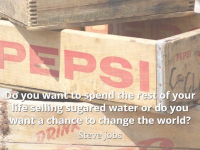 Steve Jobs quote Do you want to spend the rest of your life selling sugared water or do you want a chance to change the world