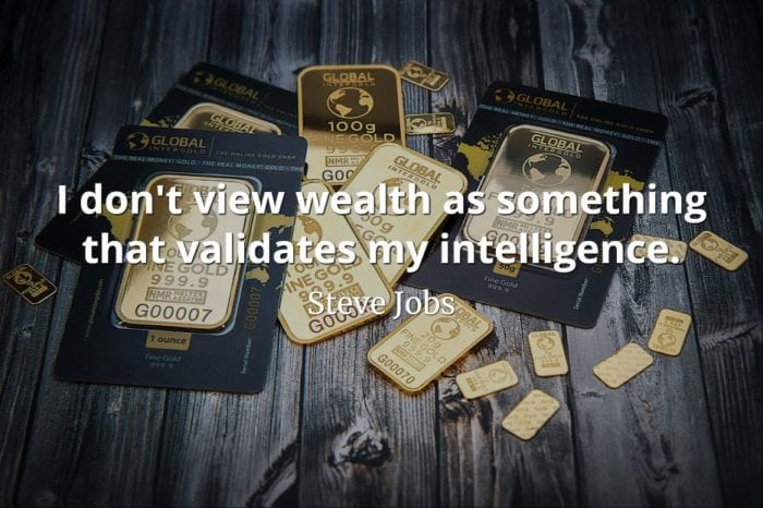 Steve Jobs Quote: I don't view wealth as something that validates my intelligence.