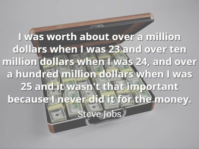 Steve Jobs quote I never did it for the money